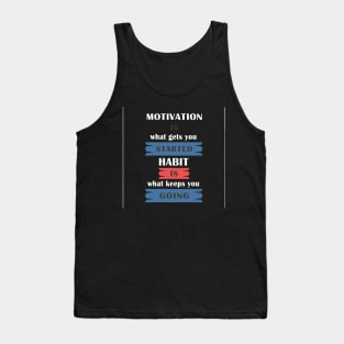 Motivation is what gets you started.Life Motivational Quotes Design Tank Top